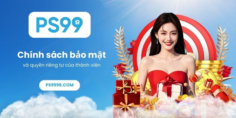 Chính sách bảo mật PS99 và quyền riêng tư của thành viên