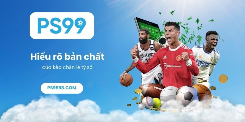 Hiểu rõ bản chất của kèo chẵn lẻ tỷ số