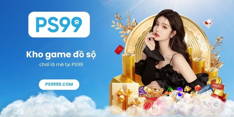 Kho game đồ sộ chơi là mê tại PS99
