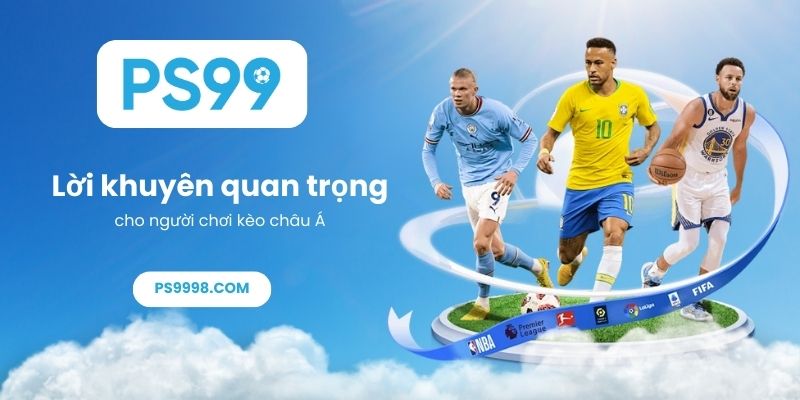 Lời khuyên quan trọng cho người chơi kèo châu Á