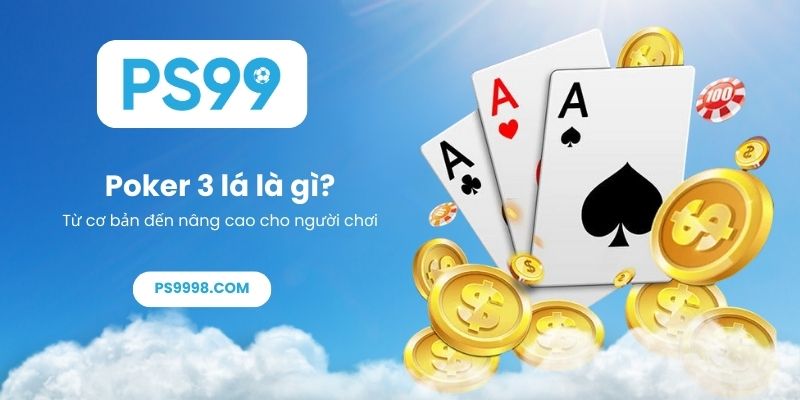 Poker 3 lá là gì_ Từ cơ bản đến nâng cao cho người chơi PS99