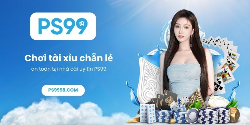 Chơi tài xỉu chẵn lẻ an toàn tại nhà cái uy tín PS99