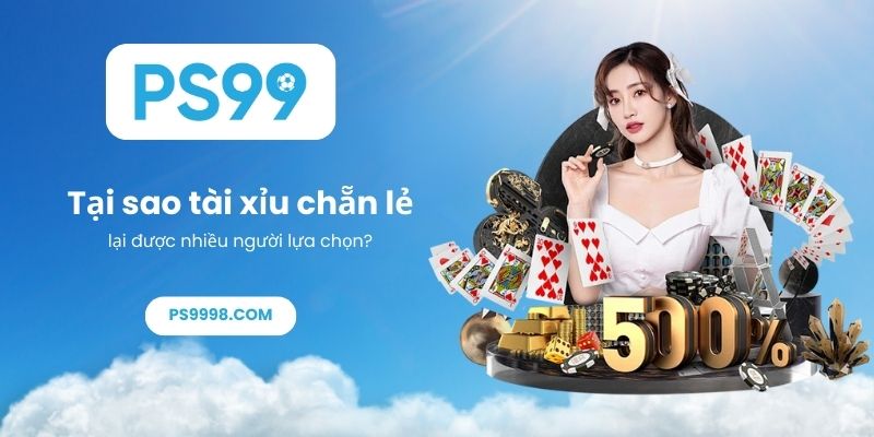 Tại sao tài xỉu chẵn lẻ lại được nhiều người lựa chọn