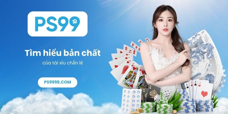 Tìm hiểu bản chất của tài xỉu chẵn lẻ