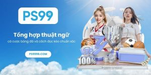Tổng hợp thuật ngữ cá cược bóng đá và cách đọc kèo chuẩn xác